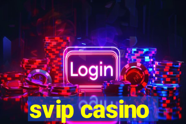 svip casino